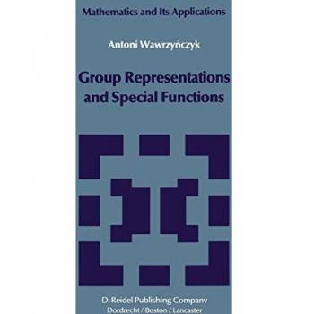 Group Representations and Special Functions: Examples and Problems prepared by Aleksander Strasburger (Mathematics and its Applications, 8, Band 8)