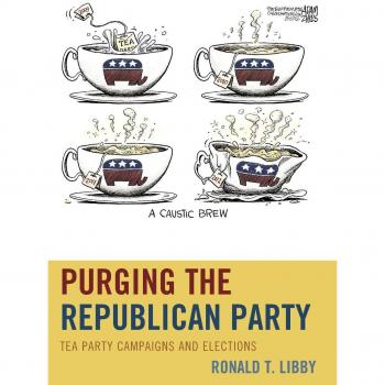 Lexington Books Purging the Republican Party: Tea Party...