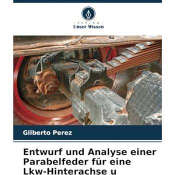 Perez, Gilberto: Entwurf und Analyse einer Parabelfeder für eine Lkw-Hinterachse u