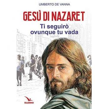 Gesù di Nazaret. Ti seguirò ovunque tu vada