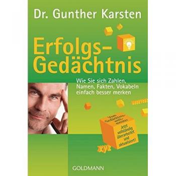 Karsten, Dr. Gunther Erfolgs-Gedächtnis: Wie Sie Sich Zahlen, Namen, Fakten, Vokabeln Einfach Besser Merken