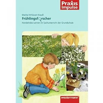 Praxis Impulse: Frühlingsforscher: Handelndes Lernen im Sachunterricht der Grundschule: Forscherhefte / Handelndes Lernen im Sachunterricht der Grundschule