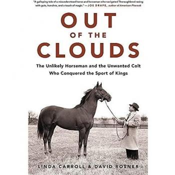 Out of the Clouds : The Unlikely Horseman and the Unwanted Colt Who Conquered the Sport of Kings