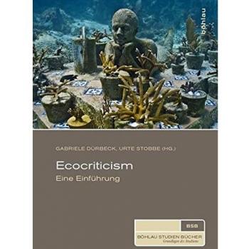 Gabriele Dürbeck Ecocriticism. Eine Einführung (Böhlau Studienbücher)