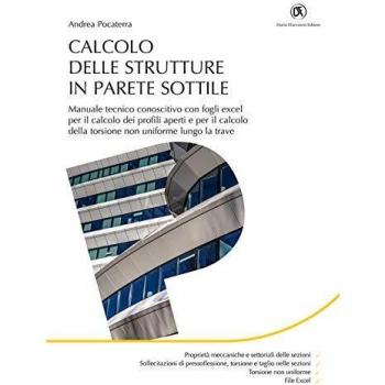 Calcolo delle strutture in parete sottile. Manuale tecnico conoscitivo con fogli excel per il calcolo dei profili aperti e per il calcolo della torsione non uniforme lungo la trave. Con Contenuto...