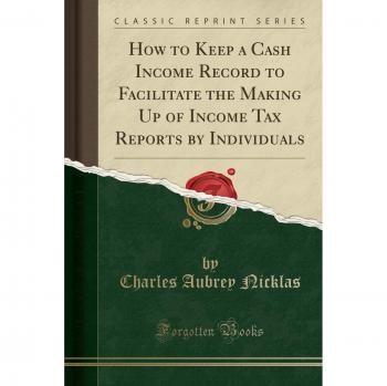 How to Keep a Cash Income Record to Facilitate the Making Up of Income Tax Reports by Individuals