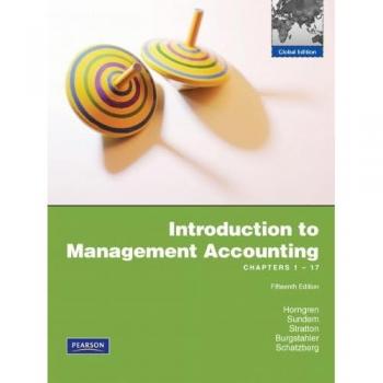 Introduction to Management Accounting: Ch's 1-17: Global Edition