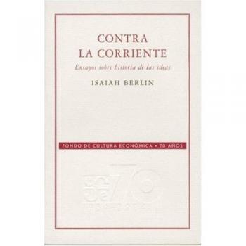 Contra La Corriente. Ensayos Sobre Historia de Las Ideas