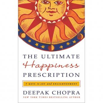 The Ultimate Happiness Prescription : 7 Keys to Joy and Enlightenment, by Deepak Chopra