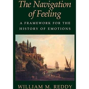 The Navigation of Feeling: A Framework for the History of Emotions
