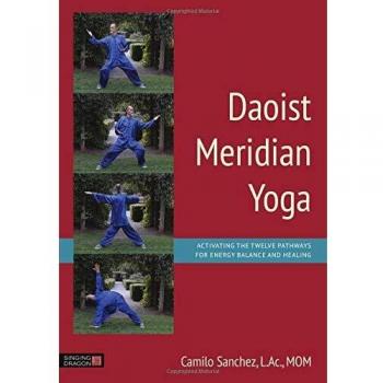 Daoist Meridian Yoga : Activating the Twelve Pathways for Energy Balance and Healing