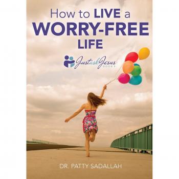 How to Live a Worry-Free Life: Just Ask Jesus Book 1