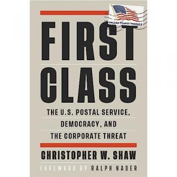 First Class : The U.S. Postal Service, Democracy, and the Corporate Threat
