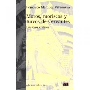 Moros, moriscos y turcos de Cervantes