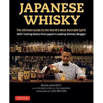 Brian Ashcraft Ashcraft, B: Japanese Whisky: The Ultimate Guide To The World'S Most Desirable Spirit With Tasting Notes From Japan'S Leading Whisky Blogger
