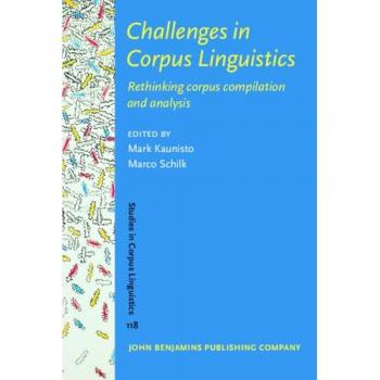 Challenges in Corpus Linguistics : Rethinking corpus compilation and analysis
