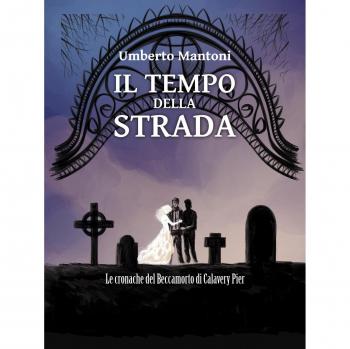 Il tempo della strada. Le cronache del Beccamorto di Calavery Pier