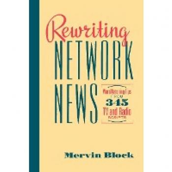 Rewriting Network News: WordWatching Tips from 345 TV and Radio Scripts Mervin Block