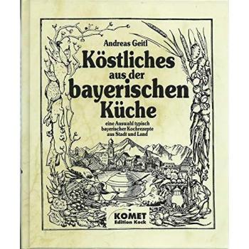 Köstliches aus der bayerischen Küche | Andreas Geitl | Buch