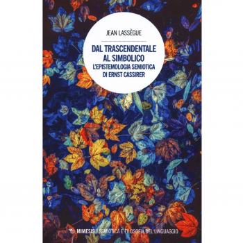 Dal trascendentale al simbolico. L'epistemologia semiotica di Ernst Cassirer