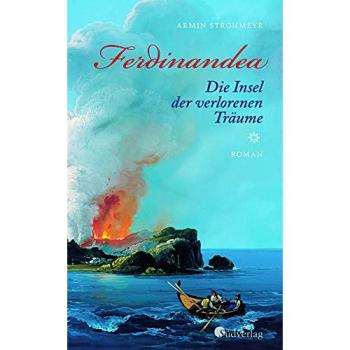 Armin Strohmeyr Ferdinandea. Die Insel Der Verlorenen Träume: Roman