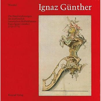 Ignaz Günther: Die Handzeichnungen des kurfürstlich bayerischen Hofbildhauers Franz Ignaz Günther