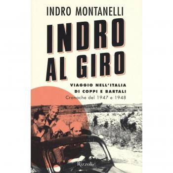 Indro al giro. Viaggio nell'Italia di Coppi e Bartali. Cronache dal 1947 e 1948