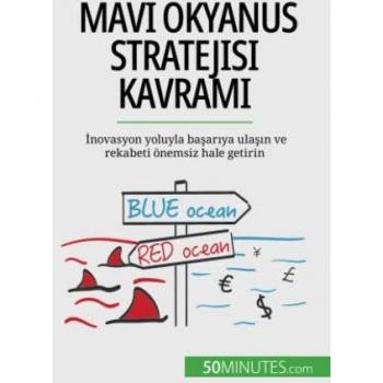 Mavi Okyanus Stratejisi kavramı: İnovasyon yoluyla başarıya ulaşın ve rekabeti önemsiz hale getirin: ¿novasyon yoluyla ba¿ar¿ya ula¿¿n ve rekabeti önemsiz hale getirin