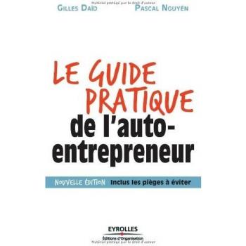 Le guide pratique de l'auto-entrepreneur , Nouvelle édition, inclus les