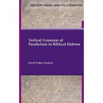 Tsumura, David Toshio: Vertical Grammar of Parallelism in Biblical Hebrew