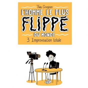 L'homme le plus flippé du monde. Vol. 3. Improvisation totale
