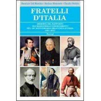 Fratelli d'Italia. Memoria del rapporto tra massoneria e Risorgimento nel 150° anniversario dell'Unità d'Italia