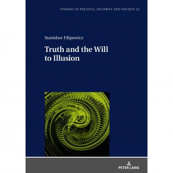 Truth and the Will to Illusion (Studies in Politics, Security and Society, Band 22)