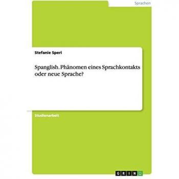 Spanglish. Phänomen eines Sprachkontakts oder neue Sprache?