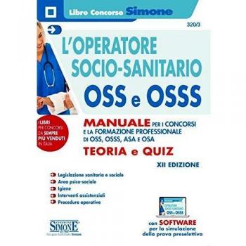 L' operatore socio-sanitario OSS e OSSS. Manuale per i concorsi e la formazione professionale di O.S.S., O.S.S.S., A.S.A. e O.S.A. Teoria e quiz. Con software di simulazione