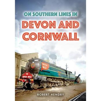 Robert Hendry On Southern Lines in Devon and Cornwall