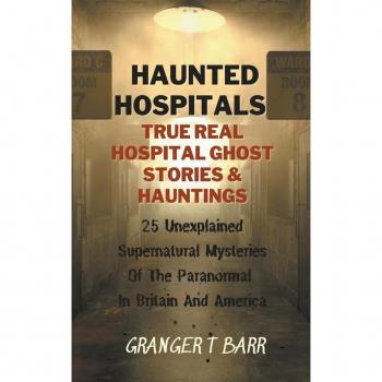 Haunted Hospitals, by Granger T. Barr