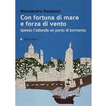 Con fortuna di mare e forza di vento spesso t'attende un porto di tormento