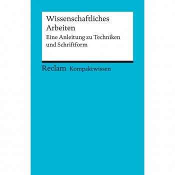 Wissenschaftliches Arbeiten. Eine Anleitung zu Techniken und Schriftform