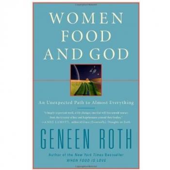 Geneen Roth Women Food And God: An Unexpected Path To Almost Everything