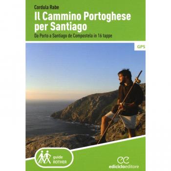 Il cammino di Santiago. Da Porto a Santiago de Compostela in 16 tappe