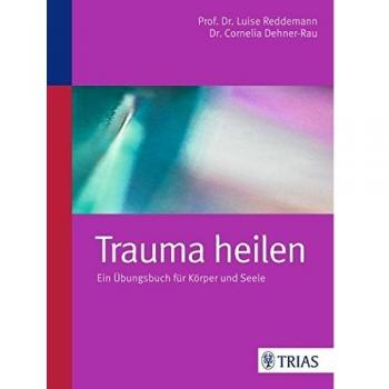 Trauma heilen: Ein Übungsbuch für Körper und Seele