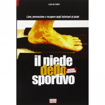 Il piede dello sportivo. Cura, prevenzione e recupero degli infortuni al piede