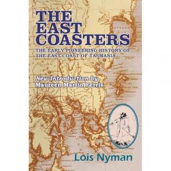 The East Coasters: The early pioneering history of the east coast of Tasmania