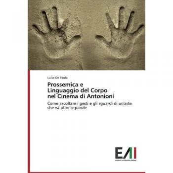Prossemica e Linguaggio del Corpo nel Cinema di Antonioni: Come ascoltare i gesti e gli sguardi di un'arte che va oltre le parole