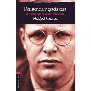 El pensamiento de Dietrich Bonhoeffer Resistencia y gracia cara