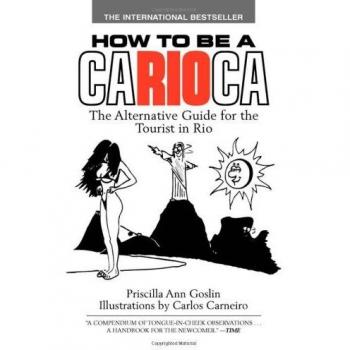 How to Be a Carioca: The Alternative Guide for the Tourist in Rio