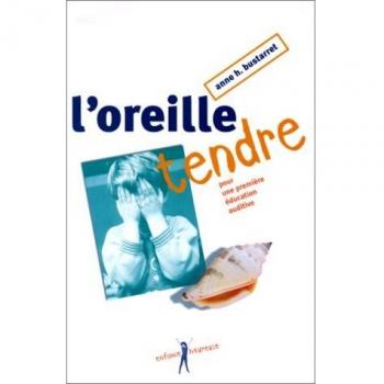 L'OREILLE TENDRE. Pour une première éducation auditive, 4ème édition (Enfance Heureuse)