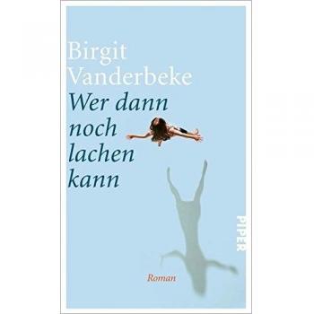 Wer dann noch lachen kann: Roman