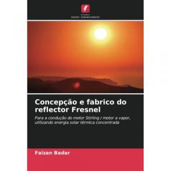Concepção e fabrico do reflector Fresnel: Para a condução do motor Stirling / motor a vapor, utilizando energia solar térmica concentrada